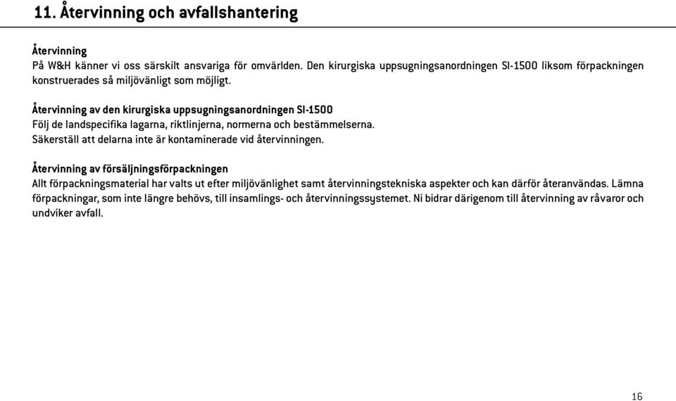 Återvinning av den kirurgiska uppsugningsanordningen SI-1500 Följ de landspecifika lagarna, riktlinjerna, normerna och bestämmelserna.