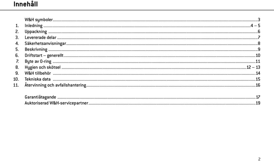 ..11 8. Hygien och skötsel...12 13 9. W&H tillbehör...14 10. Tekniska data...15 11.