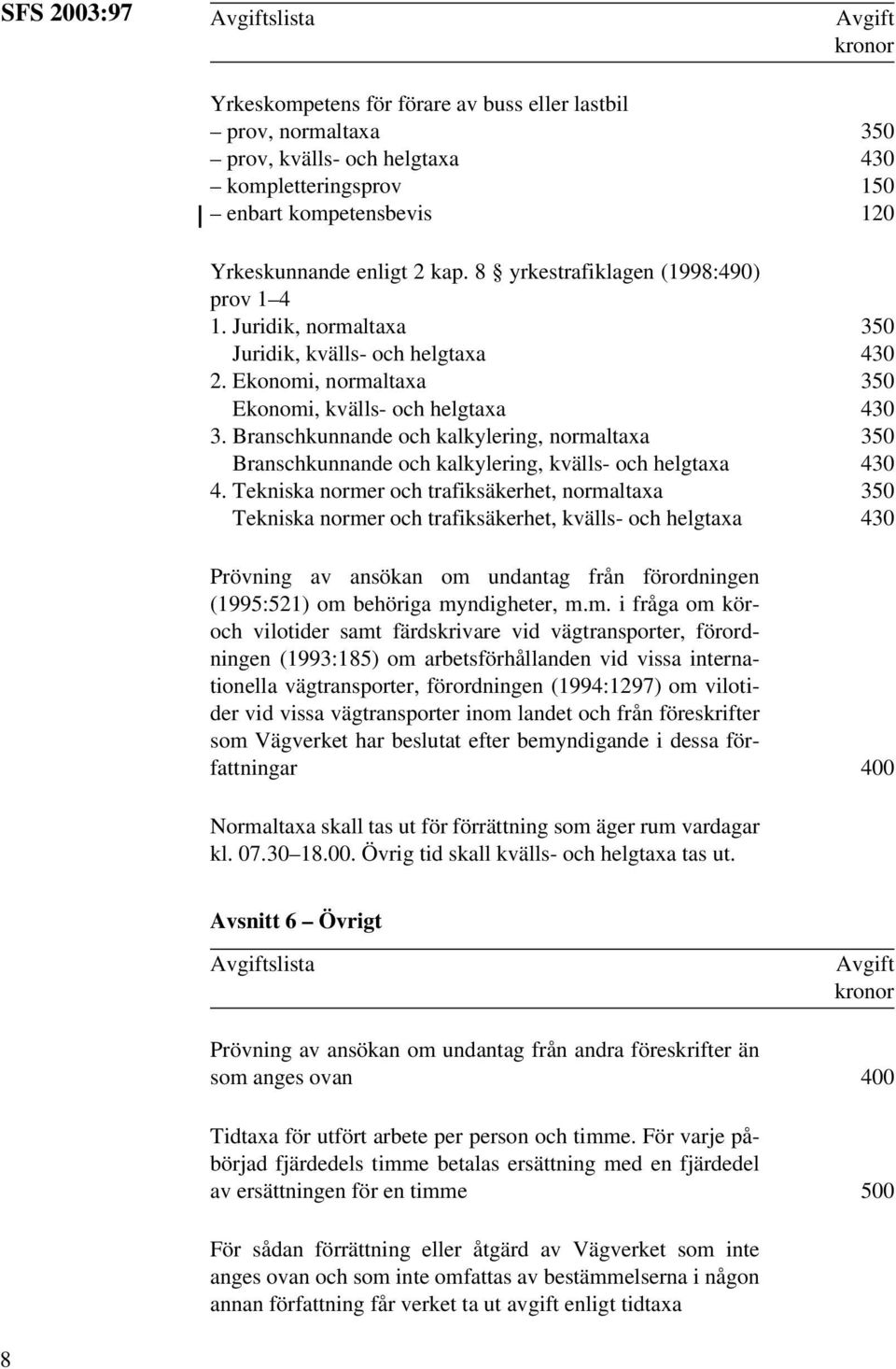 Branschkunnande och kalkylering, normaltaxa Branschkunnande och kalkylering, kvälls- och helgtaxa 4.