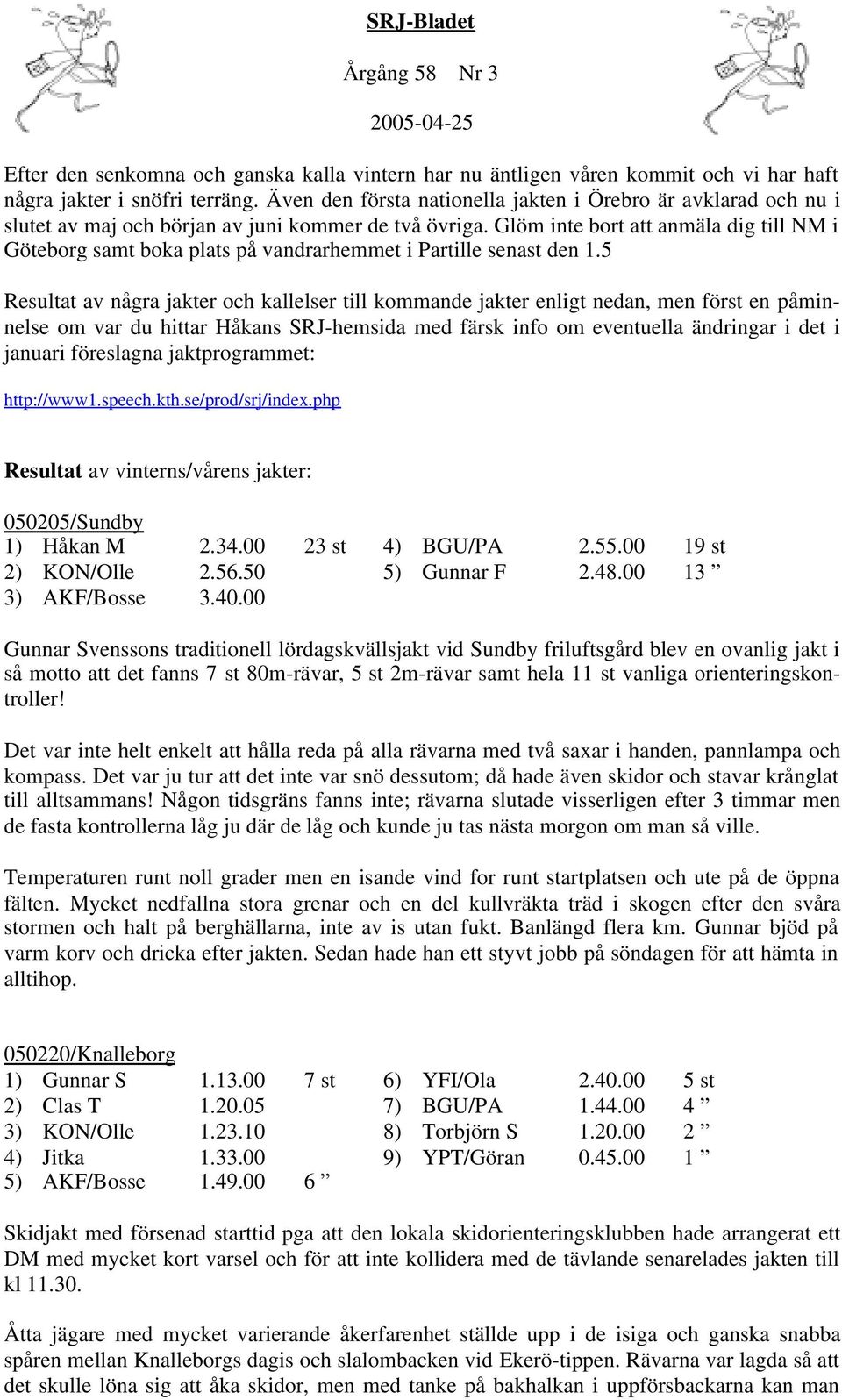 Glöm inte bort att anmäla dig till NM i Göteborg samt boka plats på vandrarhemmet i Partille senast den 1.