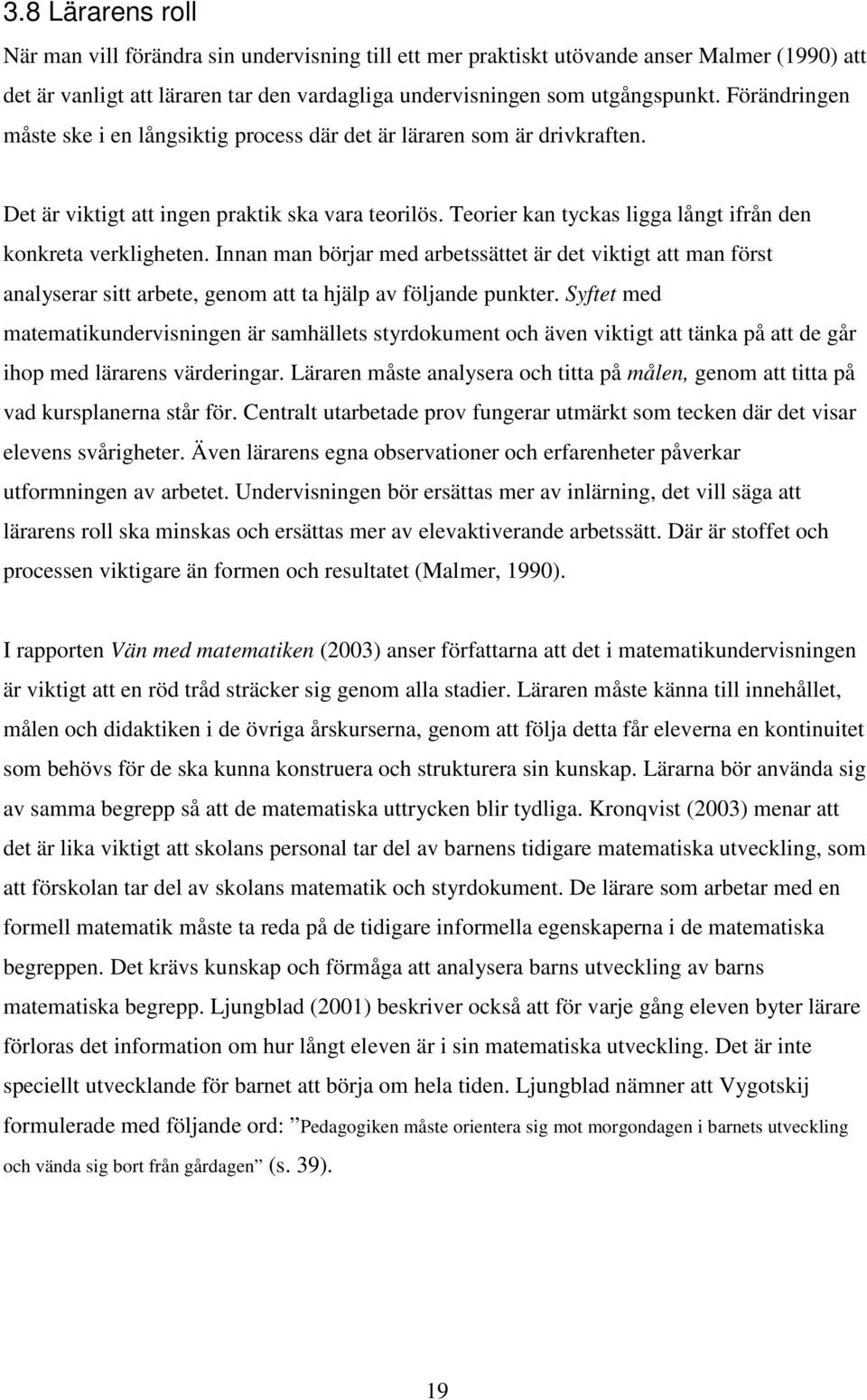 Teorier kan tyckas ligga långt ifrån den konkreta verkligheten. Innan man börjar med arbetssättet är det viktigt att man först analyserar sitt arbete, genom att ta hjälp av följande punkter.