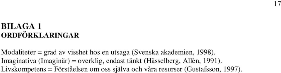 Imaginativa (Imaginär) = overklig, endast tänkt (Hässelberg,