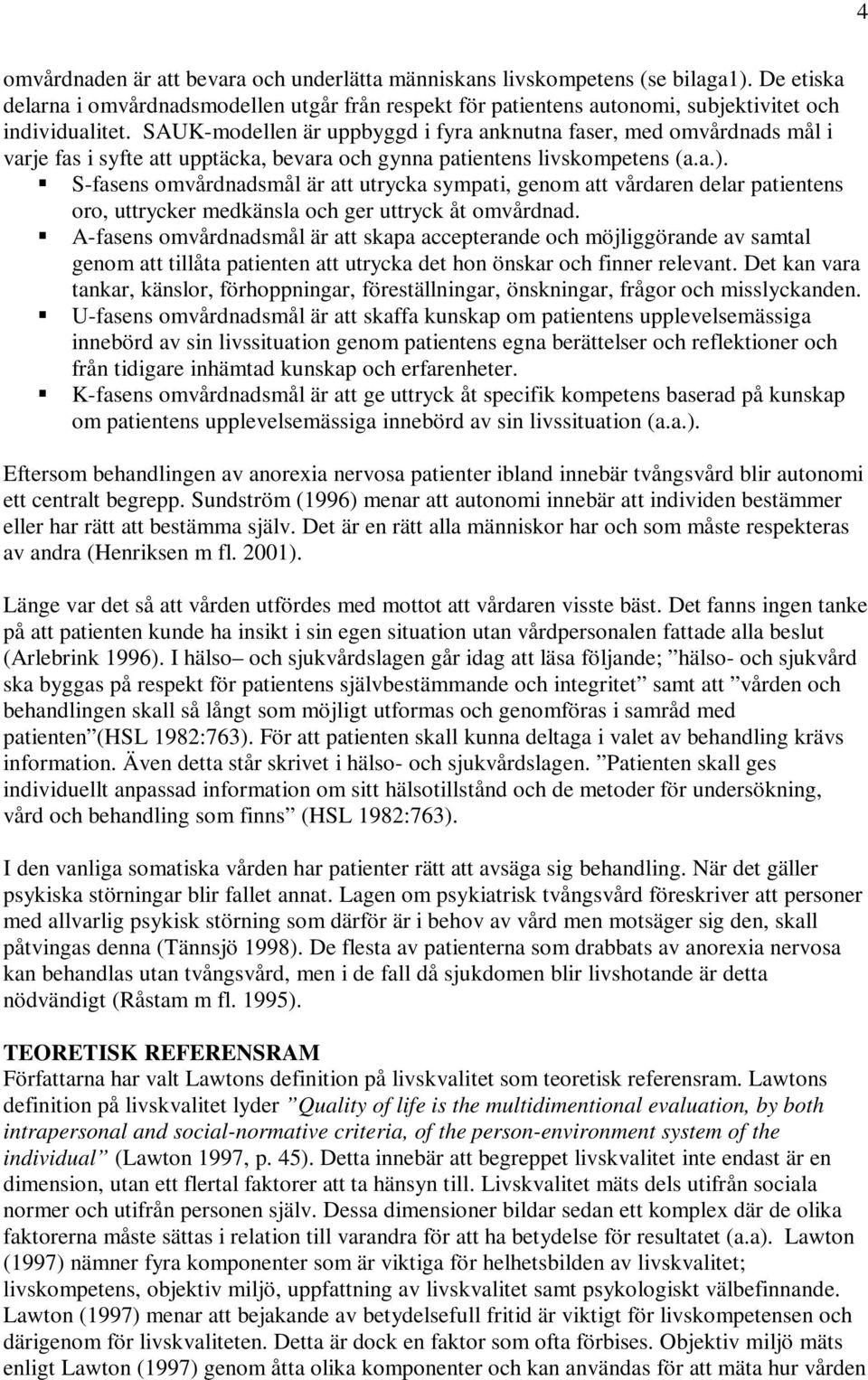 S-fasens omvårdnadsmål är att utrycka sympati, genom att vårdaren delar patientens oro, uttrycker medkänsla och ger uttryck åt omvårdnad.