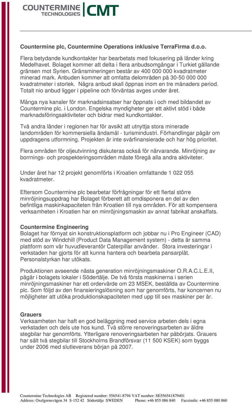 Anbuden kommer att omfatta delområden på 30-50 000 000 kvadratmeter i storlek. Några anbud skall öppnas inom en tre månaders period. Totalt nio anbud ligger i pipeline och förväntas avges under året.