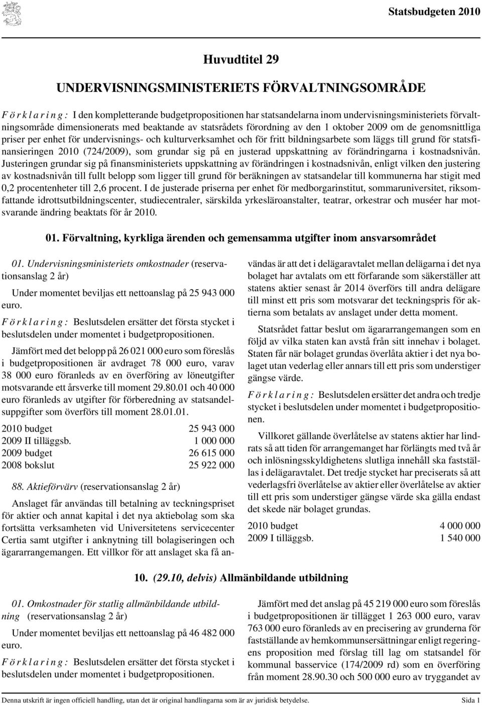 grund för statsfinansieringen 2010 (724/2009), som grundar sig på en justerad uppskattning av förändringarna i kostnadsnivån.