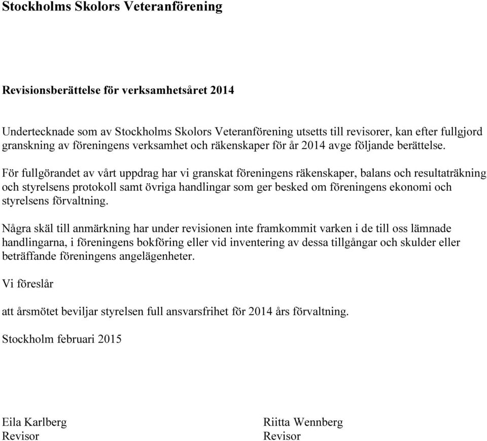 För fullgörandet av vårt uppdrag har vi granskat föreningens räkenskaper, balans och resultaträkning och styrelsens protokoll samt övriga handlingar som ger besked om föreningens ekonomi och