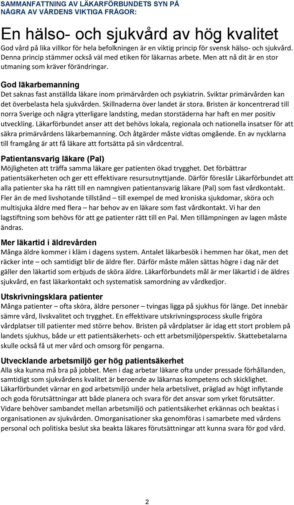 God läkarbemanning Det saknas fast anställda läkare inom primärvården och psykiatrin. Sviktar primärvården kan det överbelasta hela sjukvården. Skillnaderna över landet är stora.