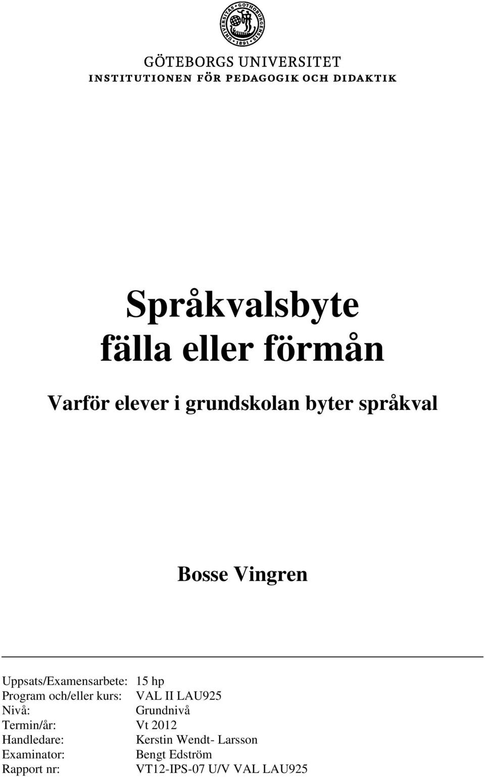 kurs: VAL II LAU925 Nivå: Grundnivå Termin/år: Vt 2012 Handledare: