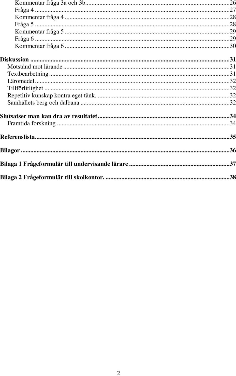 .. 32 Repetitiv kunskap kontra eget tänk.... 32 Samhällets berg och dalbana... 32 Slutsatser man kan dra av resultatet.