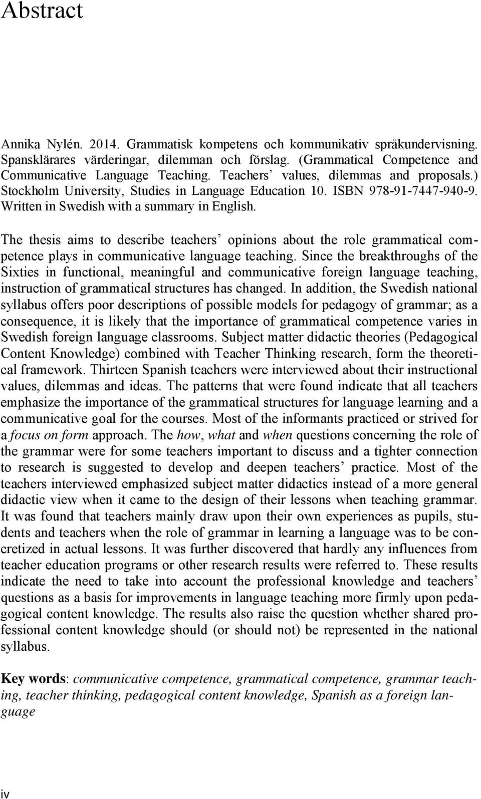 The thesis aims to describe teachers opinions about the role grammatical competence plays in communicative language teaching.