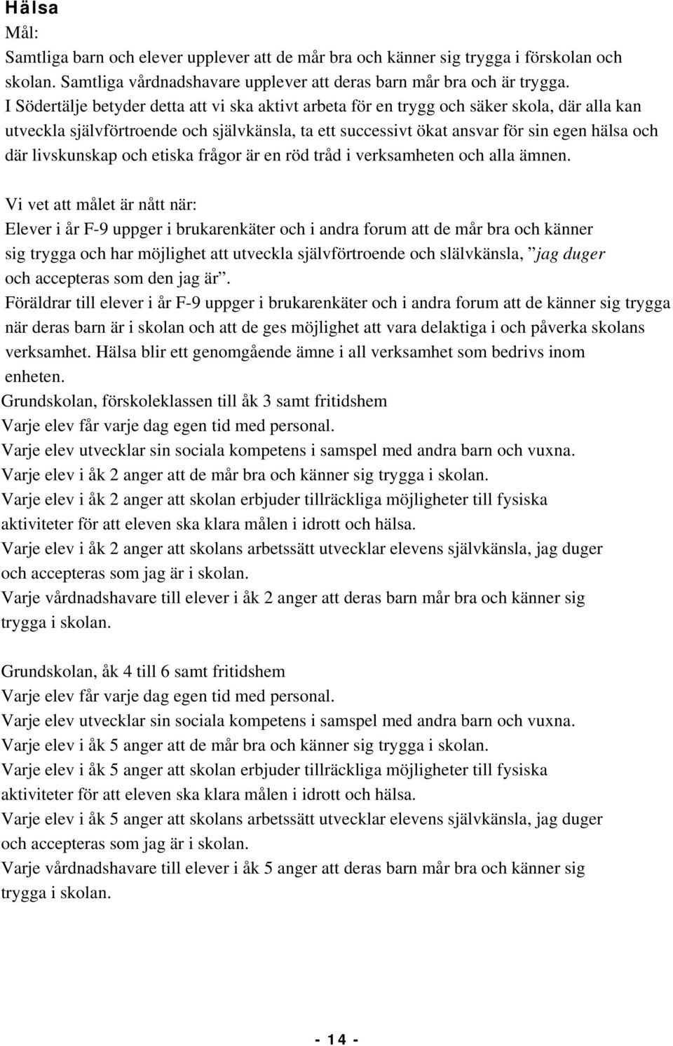 livskunskap och etiska frågor är en röd tråd i verksamheten och alla ämnen.