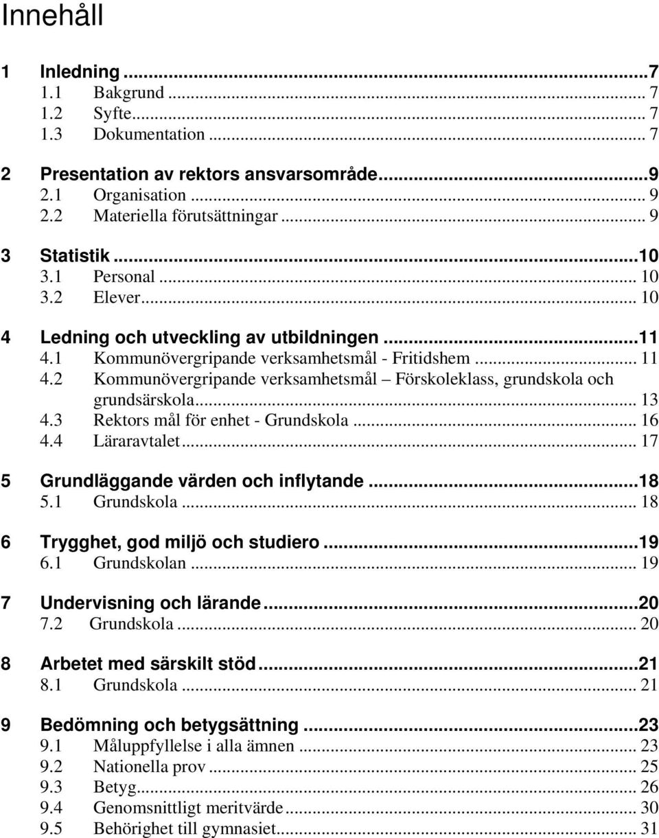 2 Kommunövergripande verksamhetsmål Förskoleklass, grundskola och grundsärskola... 13 4.3 Rektors mål för enhet - Grundskola... 16 4.4 Läraravtalet... 17 5 Grundläggande värden och inflytande...18 5.