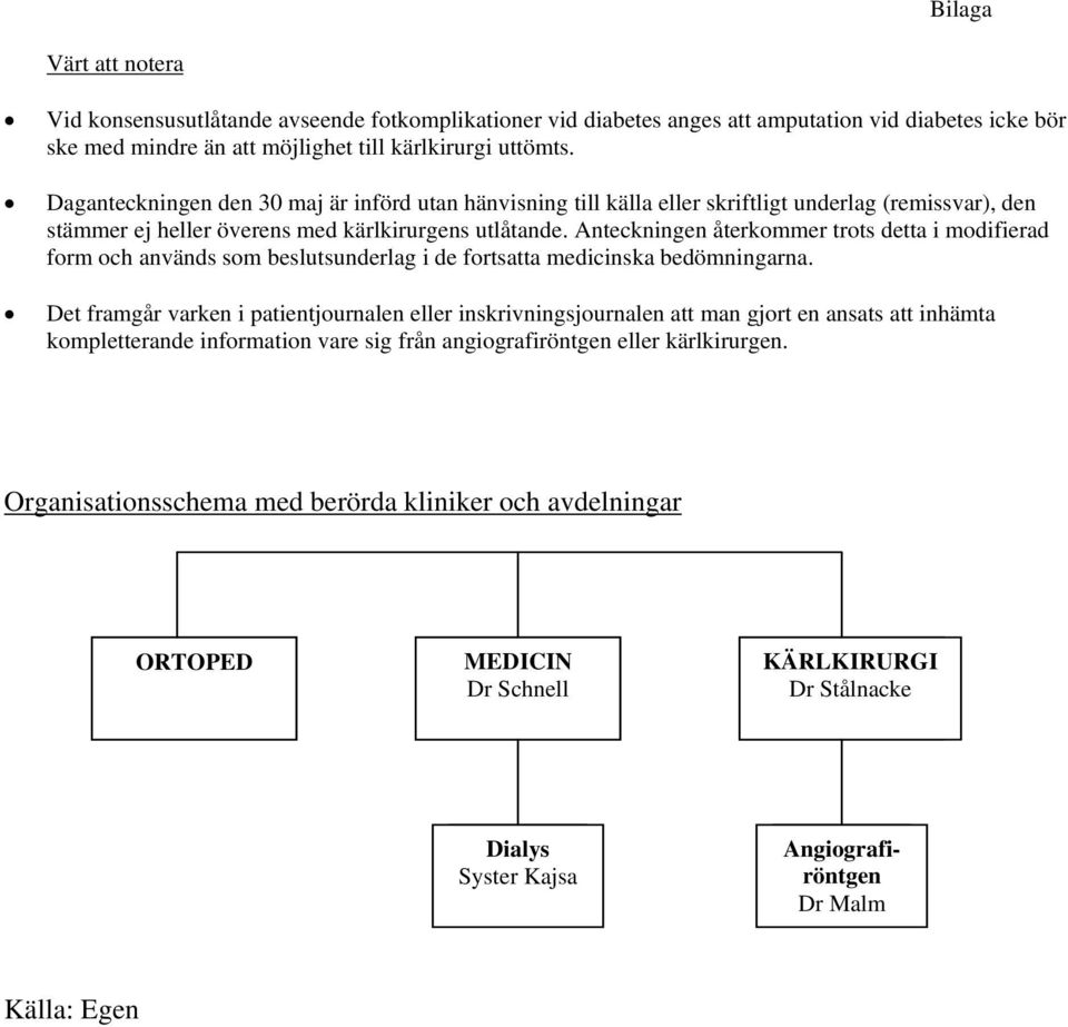 Anteckningen återkommer trots detta i modifierad form och används som beslutsunderlag i de fortsatta medicinska bedömningarna.