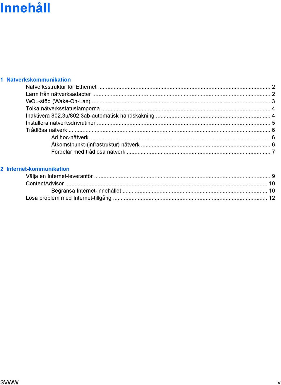 .. 5 Trådlösa nätverk... 6 Ad hoc-nätverk... 6 Åtkomstpunkt-(infrastruktur) nätverk... 6 Fördelar med trådlösa nätverk.