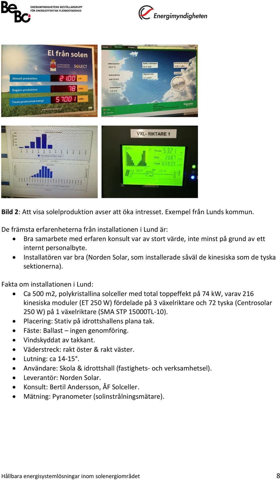 Installatören var bra (Norden Solar, som installerade såväl de kinesiska som de tyska sektionerna).