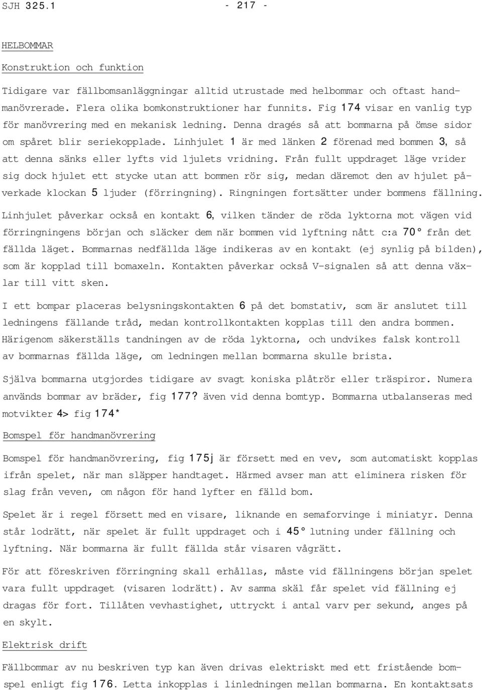 Linhjulet 1 är med länken 2 förenad med bommen 3, så att denna sänks eller lyfts vid ljulets vridning.