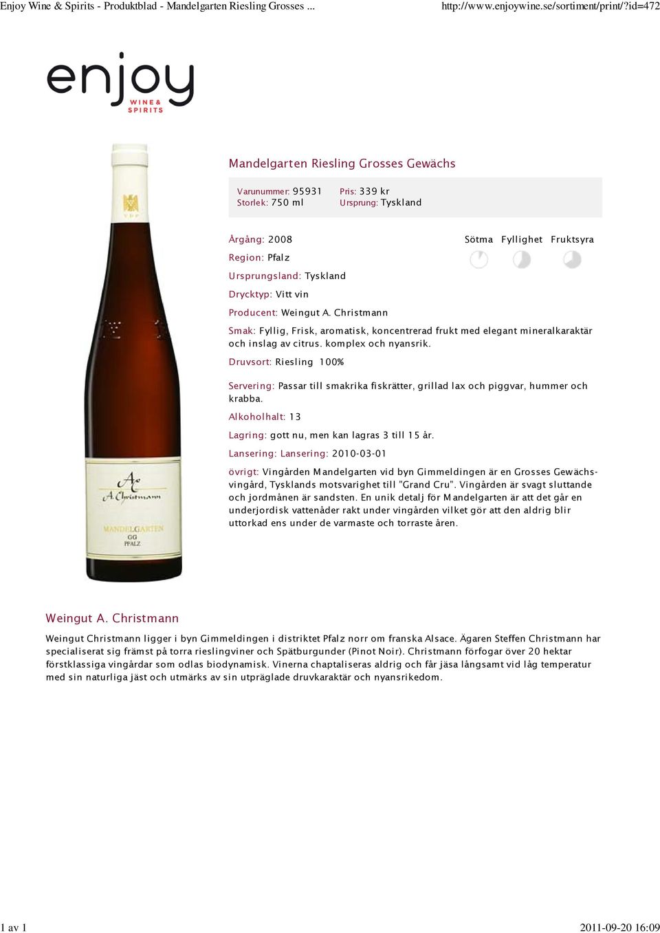 Vitt vin Producent: Weingut A. Christmann Smak: Fyllig, Frisk, aromatisk, koncentrerad frukt med elegant mineralkaraktär och inslag av citrus. komplex och nyansrik.