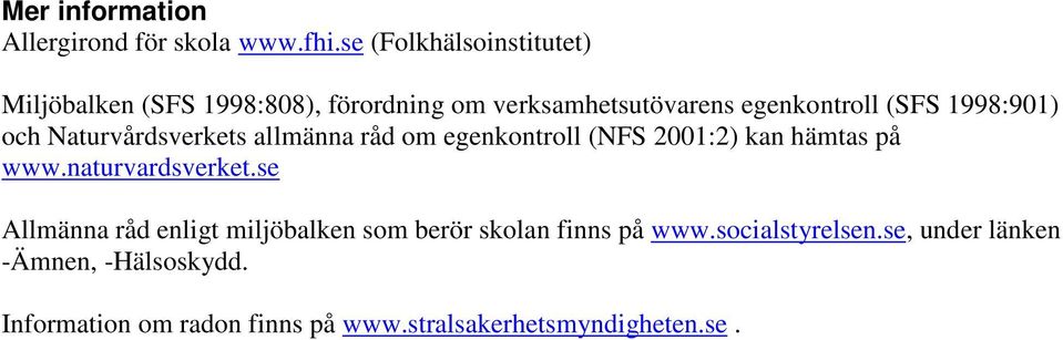 1998:901) och Naturvårdsverkets allmänna råd om egenkontroll (NFS 2001:2) kan hämtas på www.naturvardsverket.