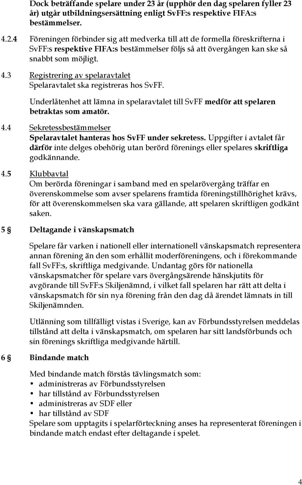 år) utgår utbildningsersättning enligt SvFF:s respektive FIFA:s bestämmelser. 4.2.