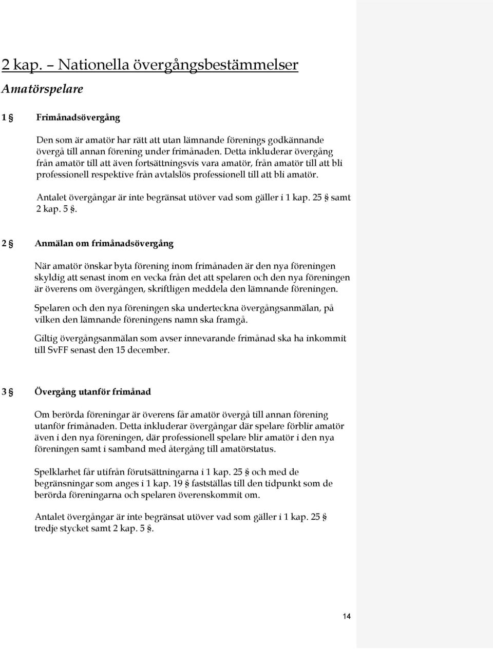 Antalet övergångar är inte begränsat utöver vad som gäller i 1 kap. 25 samt 2 kap. 5.