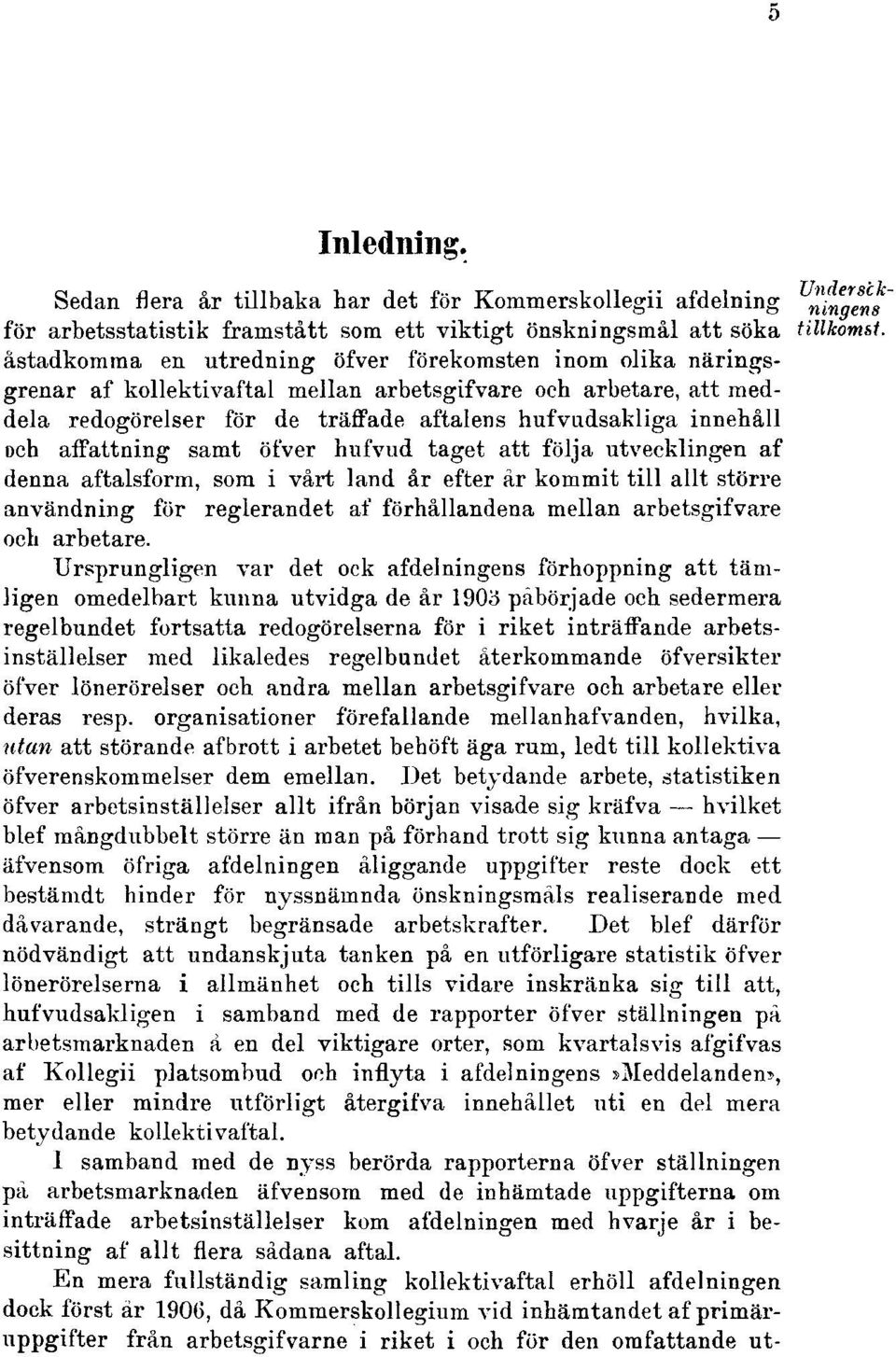 kollektivaftal mellan arbetsgifvare och arbetare, att meddela redogörelser för de träffade aftalens hufvudsakliga innehåll och affattning samt öfver hnfvud taget att följa utvecklingen af denna