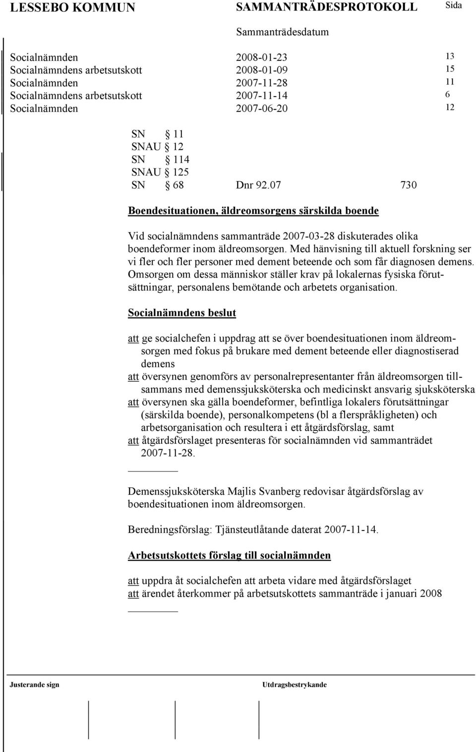 Med hänvisning till aktuell forskning ser vi fler och fler personer med dement beteende och som får diagnosen demens.