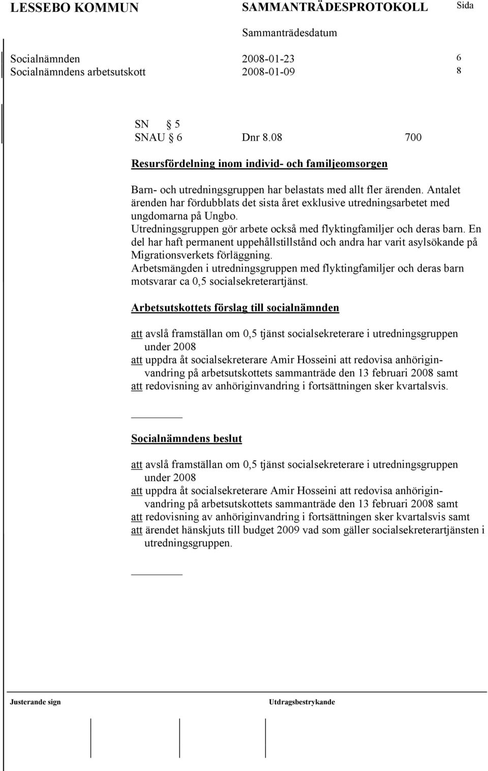 Antalet ärenden har fördubblats det sista året exklusive utredningsarbetet med ungdomarna på Ungbo. Utredningsgruppen gör arbete också med flyktingfamiljer och deras barn.