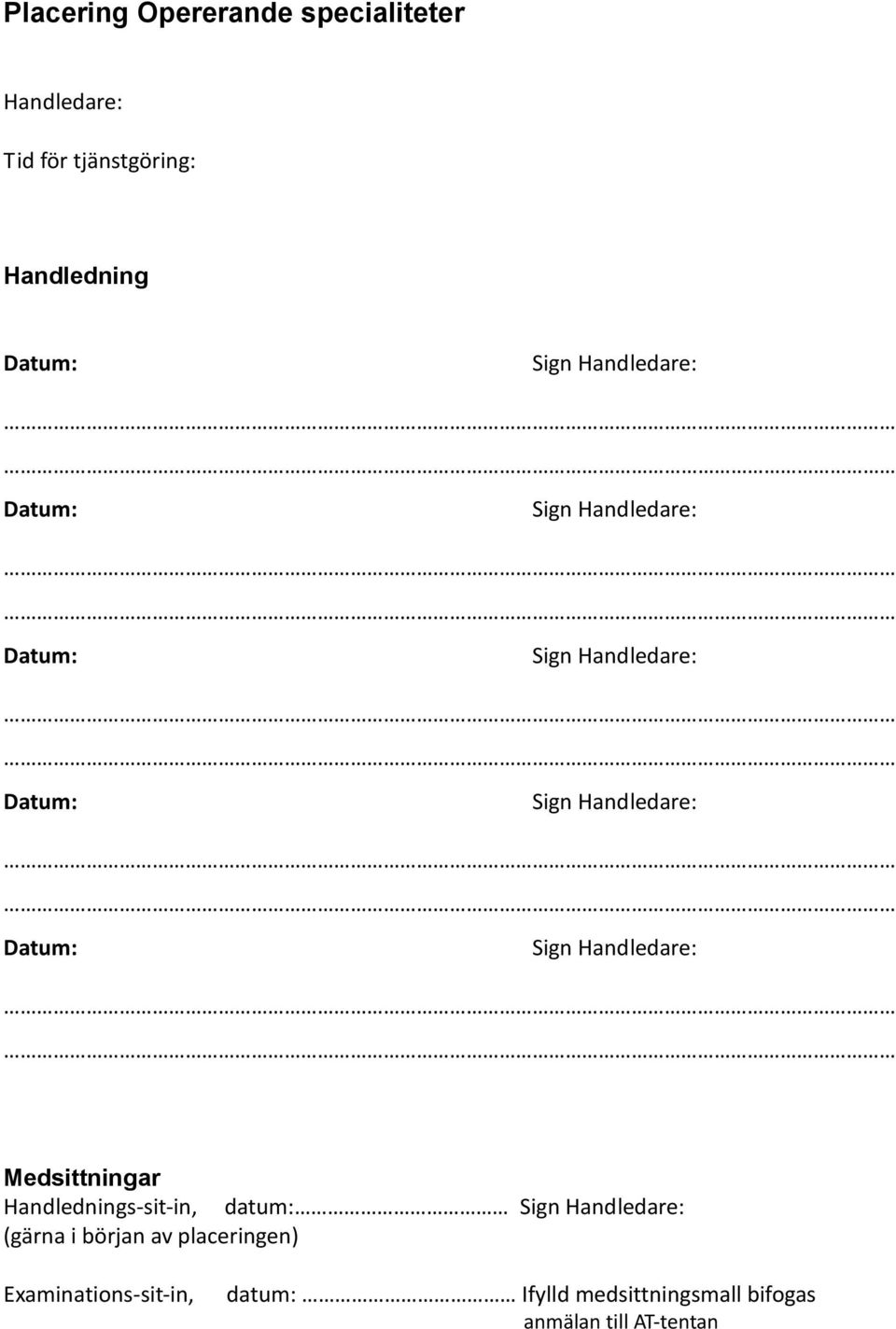 Handlednings-sit-in, datum: (gärna i början av placeringen)