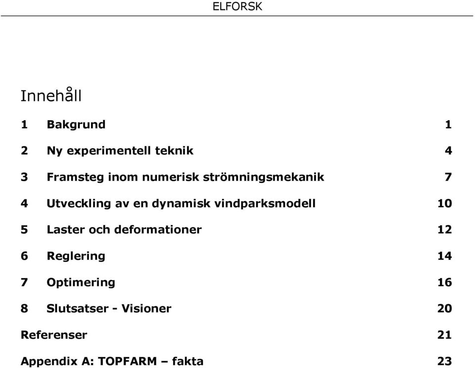 vindparksmodell 10 5 Laster och deformationer 12 6 Reglering 14 7