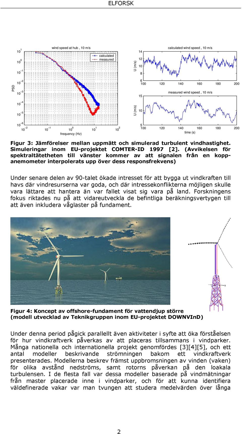 Simuleringar inom EU-projektet COMTER-ID 1997 [2].