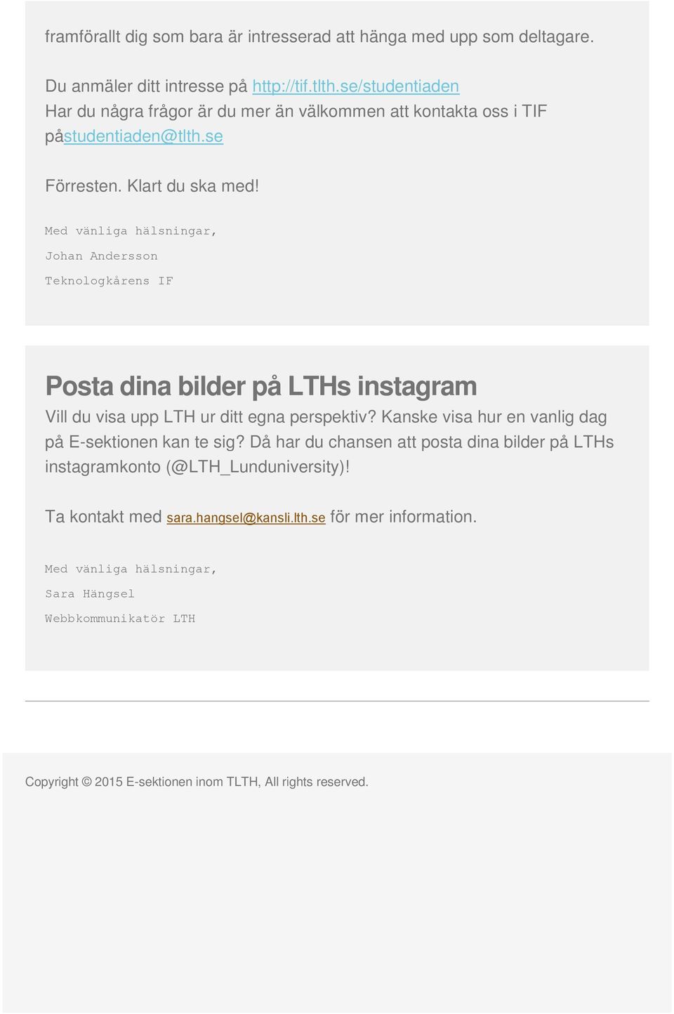 Med vänliga hälsningar, Johan Andersson Teknologkårens IF Posta dina bilder på LTHs instagram Vill du visa upp LTH ur ditt egna perspektiv?