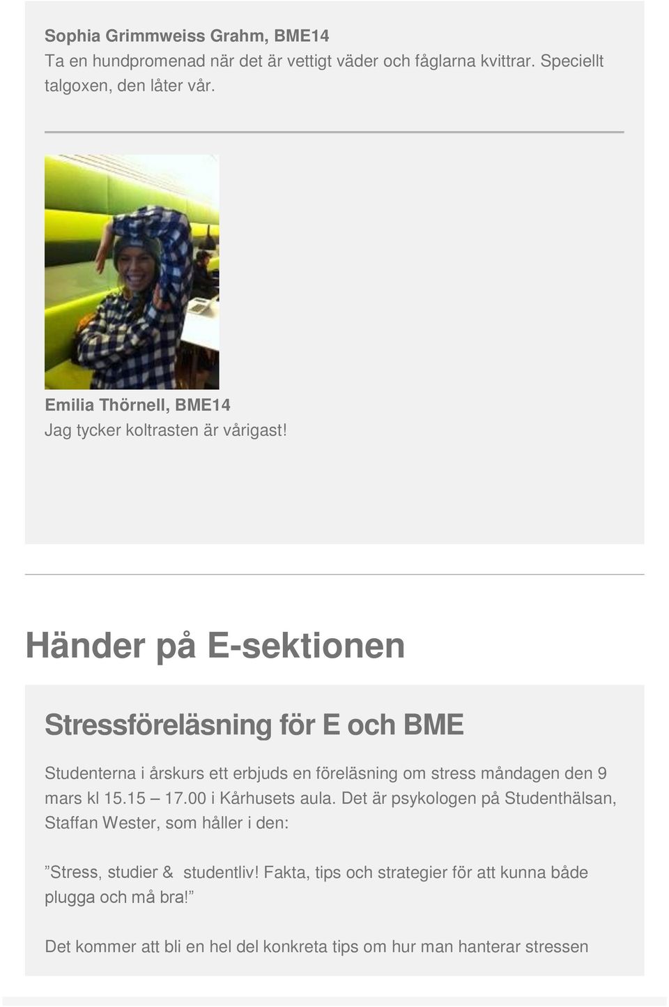 Händer på E-sektionen Stressföreläsning för E och BME Studenterna i årskurs ett erbjuds en föreläsning om stress måndagen den 9 mars kl 15.15 17.