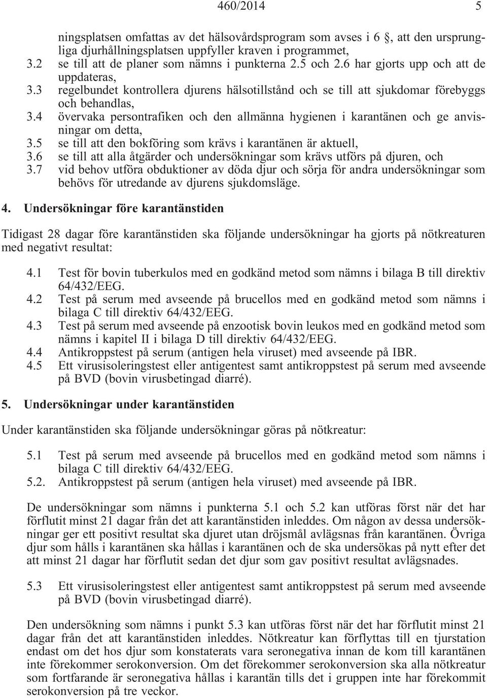 4 övervaka persontrafiken och den allmänna hygienen i karantänen och ge anvisningar om detta, 3.5 se till att den bokföring som krävs i karantänen är aktuell, 3.