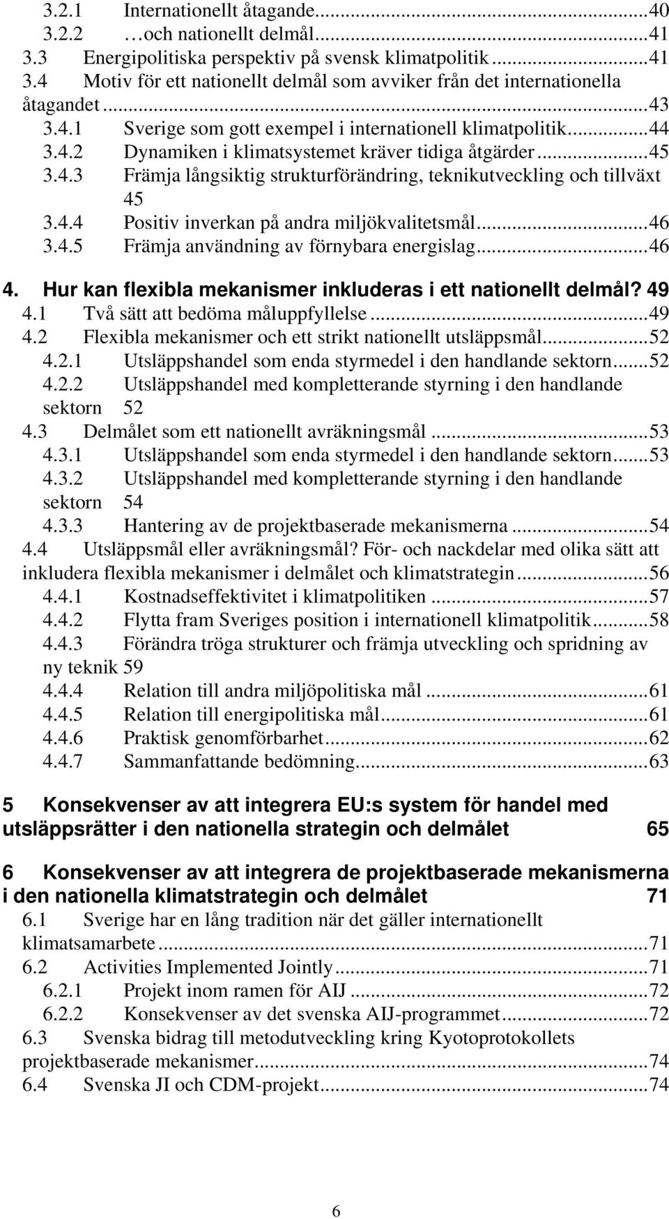 4.4 Positiv inverkan på andra miljökvalitetsmål...46 3.4.5 Främja användning av förnybara energislag...46 4. Hur kan flexibla mekanismer inkluderas i ett nationellt delmål? 49 4.