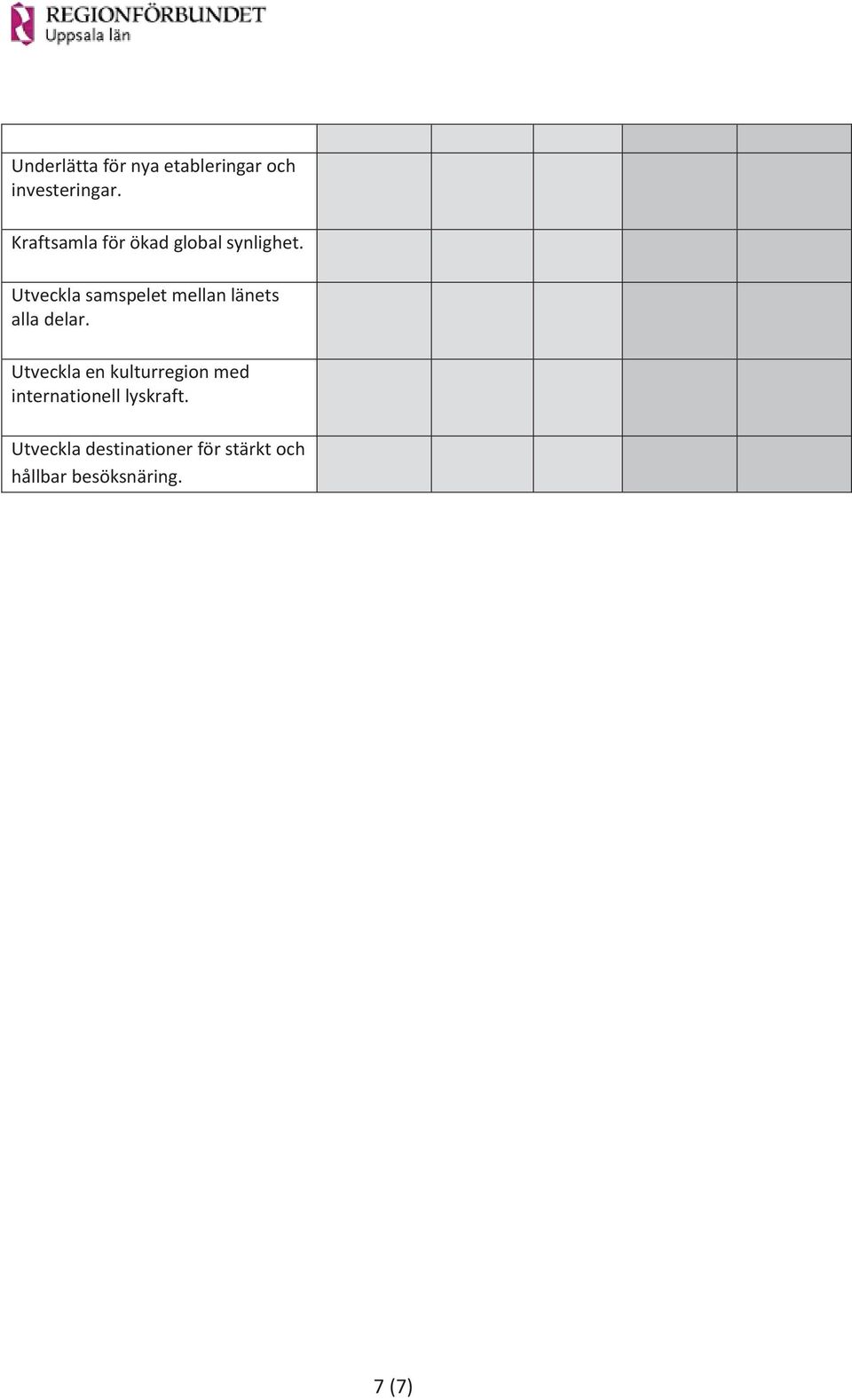 Utveckla samspelet mellan länets alla delar.