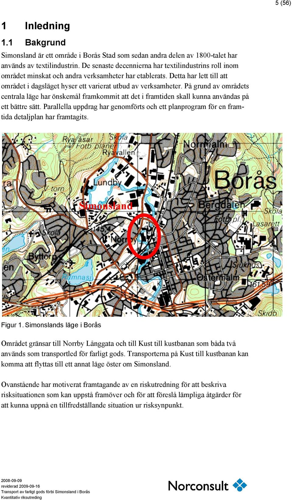 På grund av områdets centrala läge har önskemål framkommit att det i framtiden skall kunna användas på ett bättre sätt.