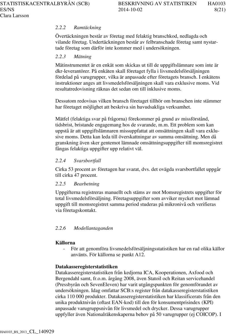 2.3 Mätning Mätinstrumentet är en enkät som skickas ut till de uppgiftslämnare som inte är dkr-leverantörer.