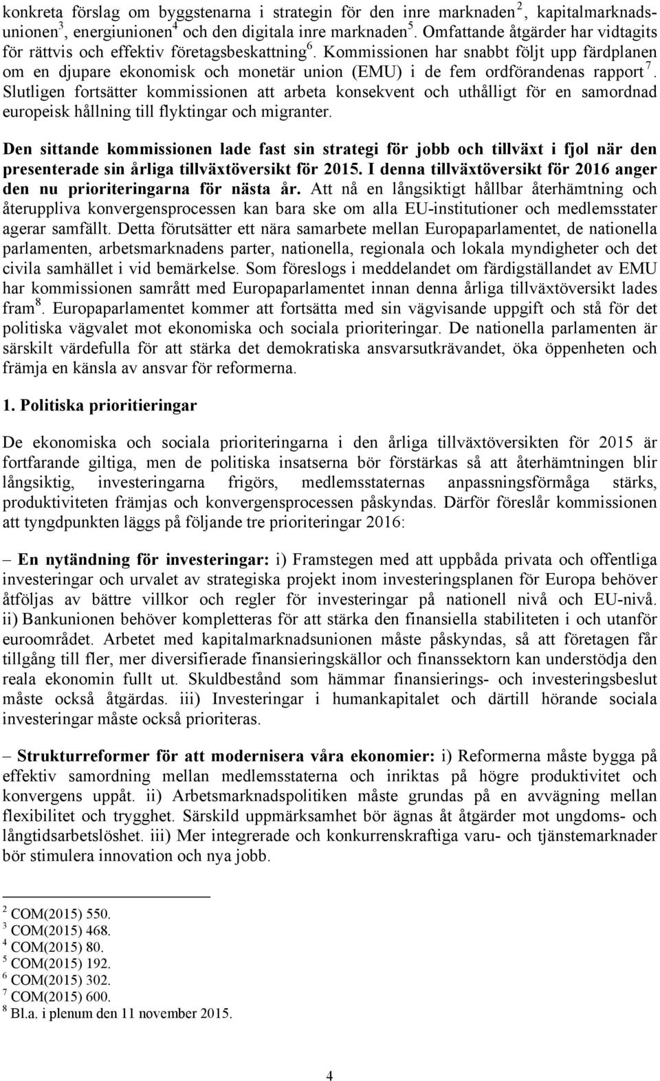 Kommissionen har snabbt följt upp färdplanen om en djupare ekonomisk och monetär union (EMU) i de fem ordförandenas rapport 7.