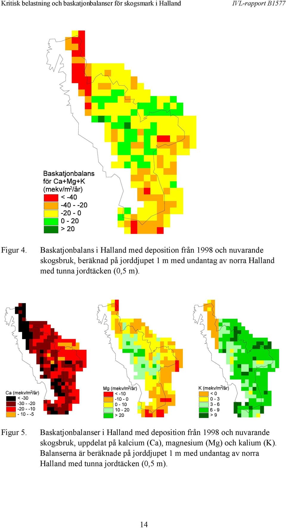 med undantag av norra Halland med tunna jordtäcken (0,5 m). Figur 5.