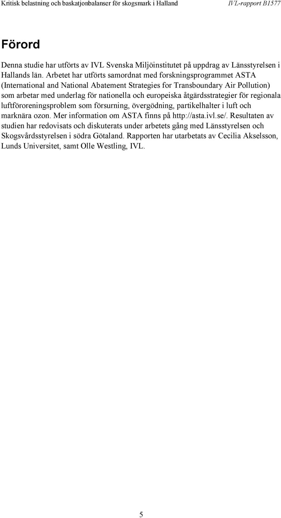 nationella och europeiska åtgärdsstrategier för regionala luftföroreningsproblem som försurning, övergödning, partikelhalter i luft och marknära ozon.