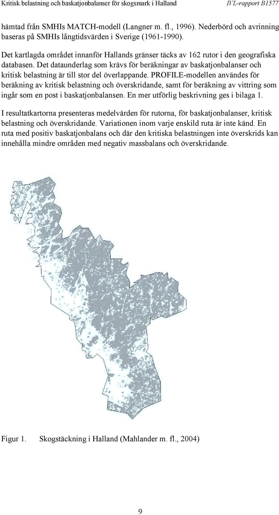 Det dataunderlag som krävs för beräkningar av baskatjonbalanser och kritisk belastning är till stor del överlappande.