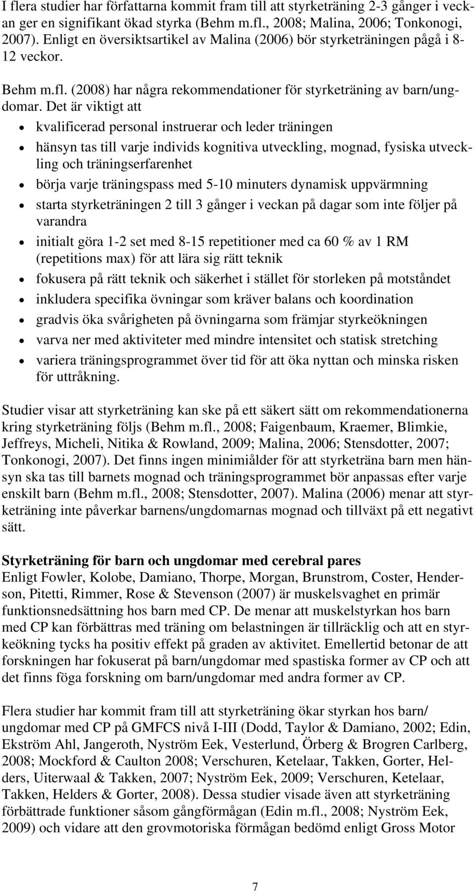 Det är viktigt att kvalificerad personal instruerar och leder träningen hänsyn tas till varje individs kognitiva utveckling, mognad, fysiska utveckling och träningserfarenhet börja varje träningspass