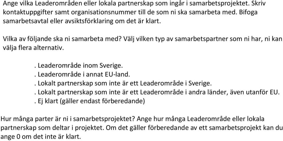 . Leaderområde inom Sverige.. Leaderområde i annat EU-land.. Lokalt partnerskap som inte är ett Leaderområde i Sverige.