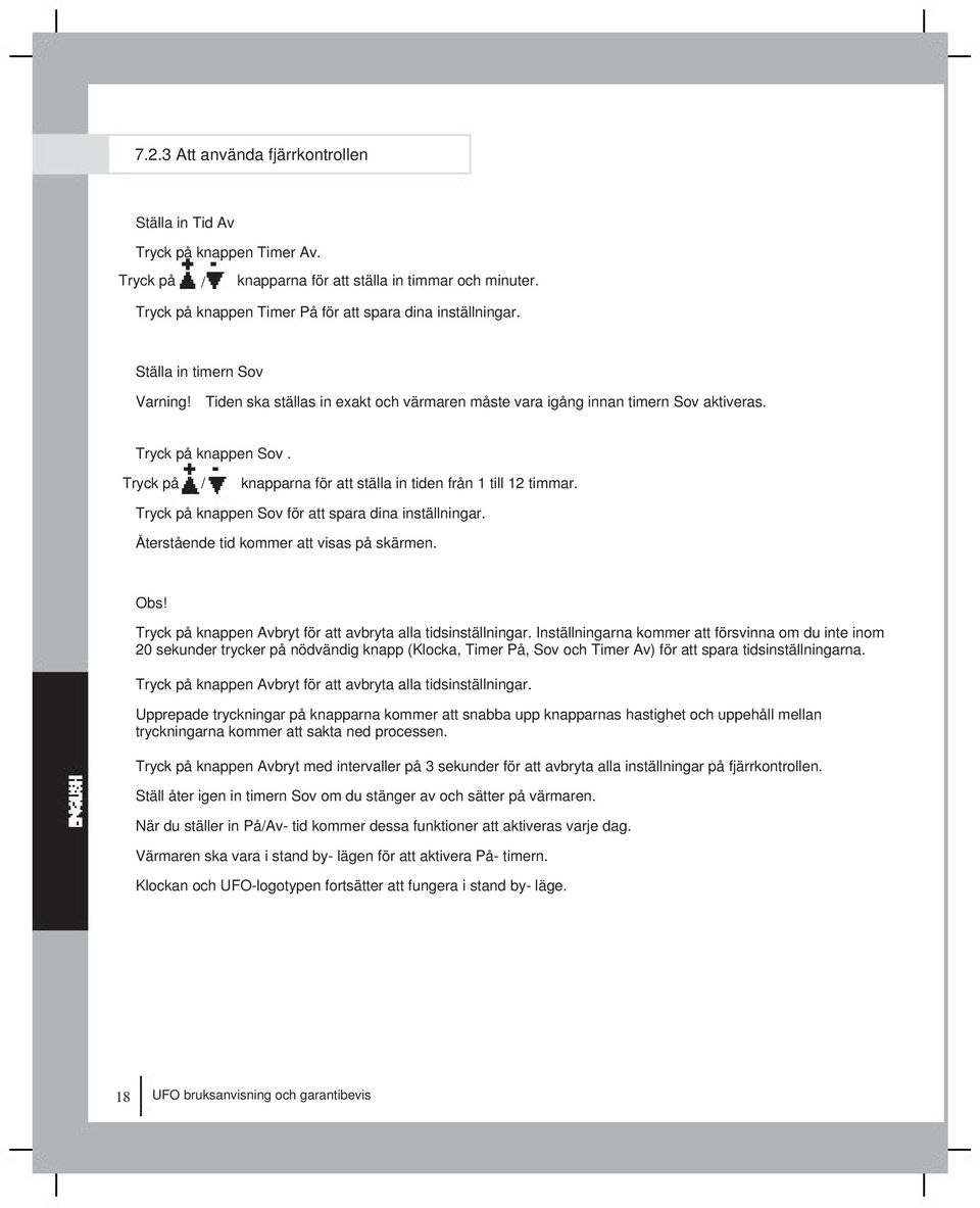 Tryck på / knapparna för att ställa in tiden från 1 till 12 timmar. Tryck på knappen Sov för att spara dina inställningar. Återstående tid kommer att visas på skärmen. Obs!