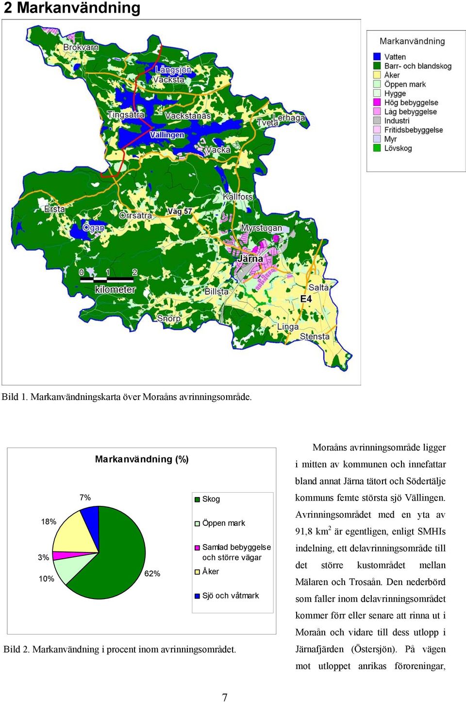 Moraåns avrinningsområde ligger i mitten av kommunen och innefattar bland annat Järna tätort och Södertälje kommuns femte största sjö Vällingen.