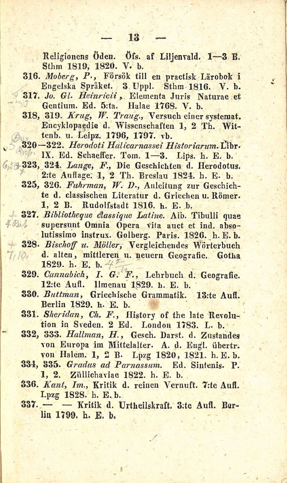 1796, 1797. vb. 320 322. Herodoti Halicarnassei Ilistoriarum.llVax- IX. Ed. Sohaeffer. Tom. I 3.1 3. Lips. h. E. b. (t 323, 324. Lange, F., Die Geschichten d. Herodotus. 2:te Auflage. 1, 2 Th.
