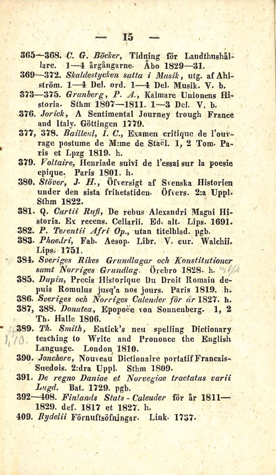 , Examen critiqnc de l ouvrage postume de M:tne de Stae l. 1, 2 Tom- Paris et Lpzg 1819. h. 379. Voltaire, Henriade suivi de l essai sur la poesie epique. Paris 1801. h. 380, Stöver, J H.