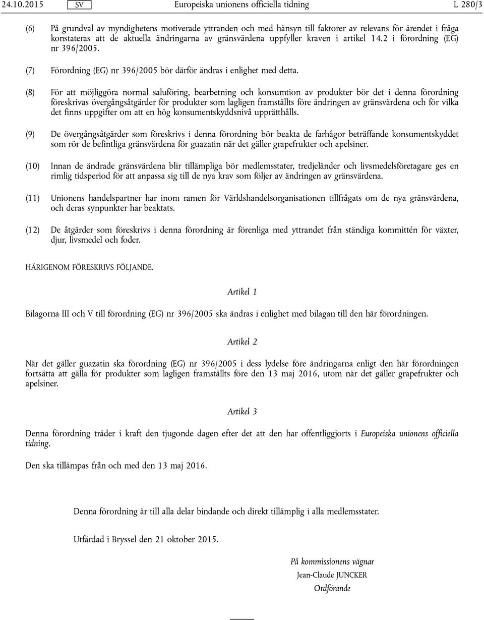 i artikel 14.2 i förordning (EG) nr 396/2005. (7) Förordning (EG) nr 396/2005 bör därför ändras i enlighet med detta.