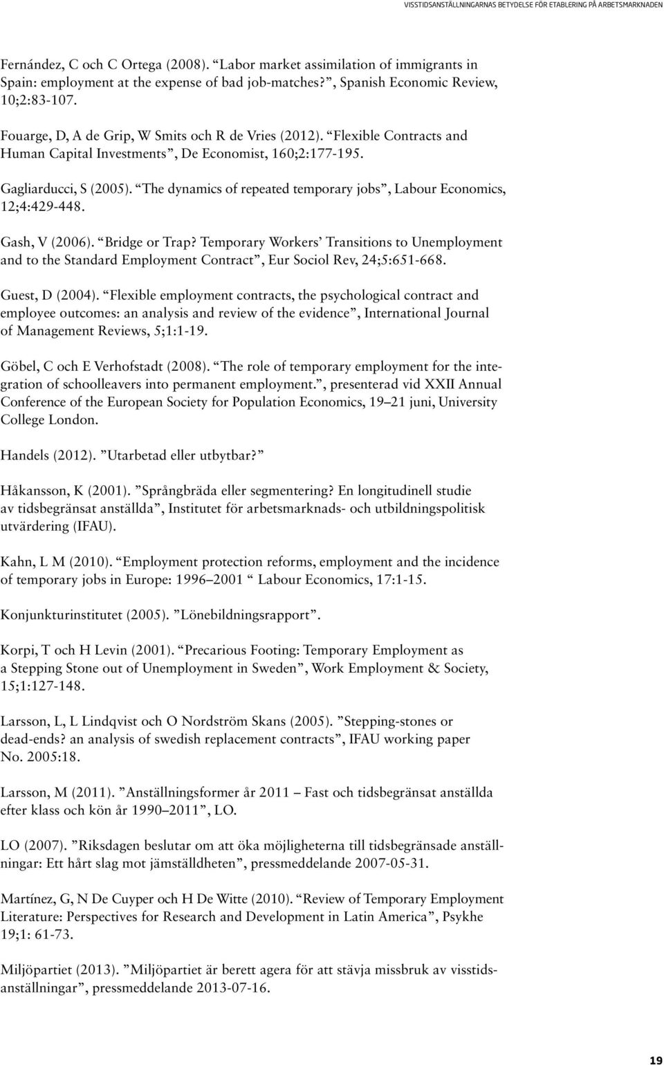 The dynamics of repeated temporary jobs, Labour Economics, 12;4:429-448. Gash, V (2006). Bridge or Trap?