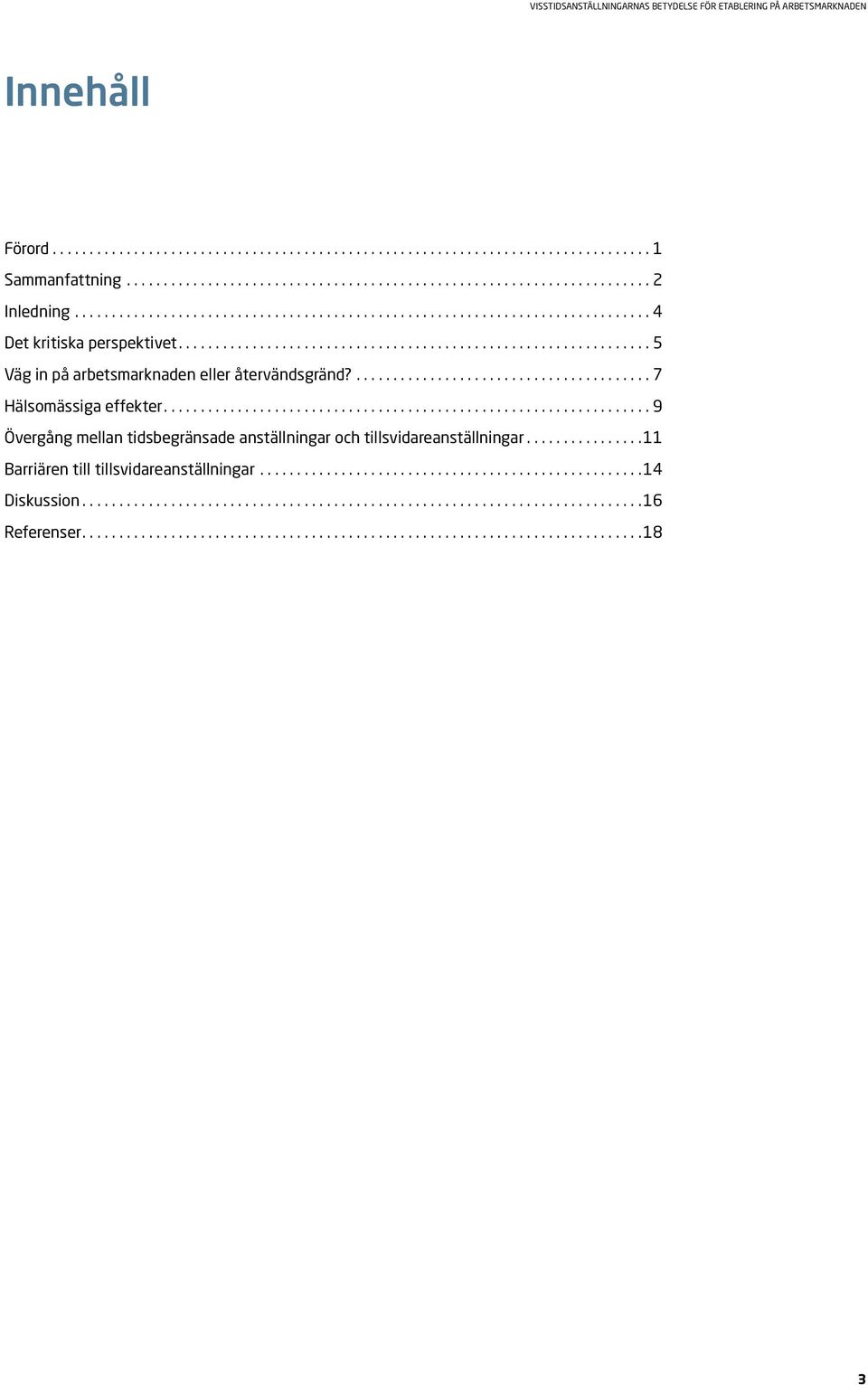 ... 9 Övergång mellan tidsbegränsade anställningar och tillsvidareanställningar.